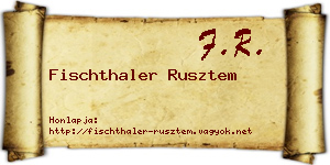 Fischthaler Rusztem névjegykártya